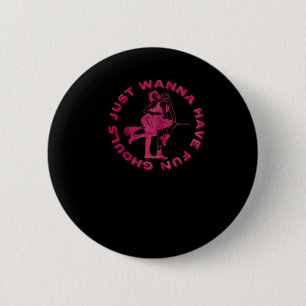 Ghouls Just Wanna Have Fun beroemd gemaakt door Re Ronde Button 5,7 Cm