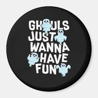 Ghouls Just Wanna Have Fun Funny & Meme Design Magneet