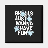 Ghouls Just Wanna Have Fun Funny & Meme Design Magneet (Voorkant)