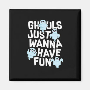 Ghouls Just Wanna Have Fun Funny & Meme Design Magneet