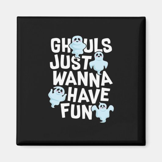 Ghouls Just Wanna Have Fun Funny & Meme Design Magneet (Voorkant)