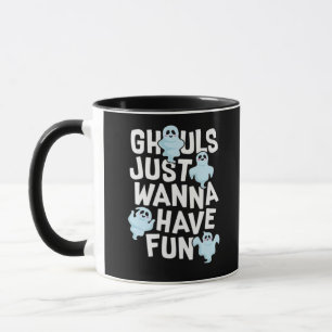 Ghouls Just Wanna Have Fun Funny & Meme Design Mok