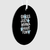 Ghouls Just Wanna Have Fun Funny & Meme Design Ornament (voorkant)