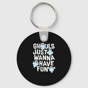 Ghouls Just Wanna Have Fun Funny & Meme Design Sleutelhanger