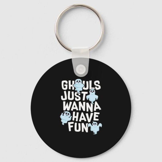 Ghouls Just Wanna Have Fun Funny & Meme Design Sleutelhanger (Voorkant)