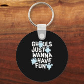 Ghouls Just Wanna Have Fun Funny & Meme Design Sleutelhanger (Voorkant)