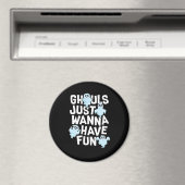 Ghouls Just Wanna Have Fun Funny & Slogan Magneet (Insitu (Vaatwasser))