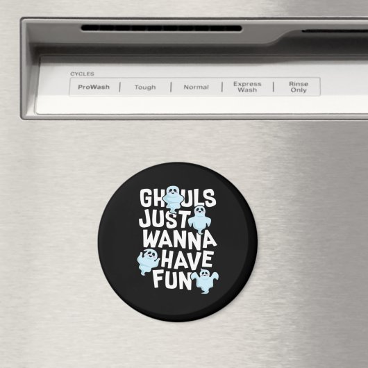 Ghouls Just Wanna Have Fun Funny & Slogan Magneet (Insitu (Vaatwasser))
