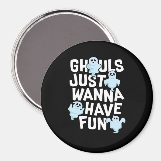 Ghouls Just Wanna Have Fun Funny & Slogan Magneet (Voorkant / Achterkant)