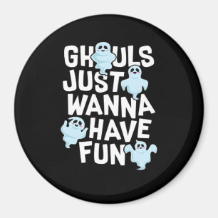 Ghouls Just Wanna Have Fun Funny & Slogan Magneet