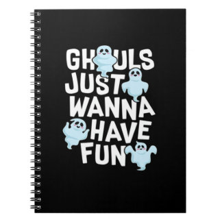 Ghouls Just Wanna Have Fun Funny & Slogan Notitieboek