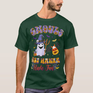 Ghouls just wanna have Fun Hippie Retro Ghouls Can T-shirt