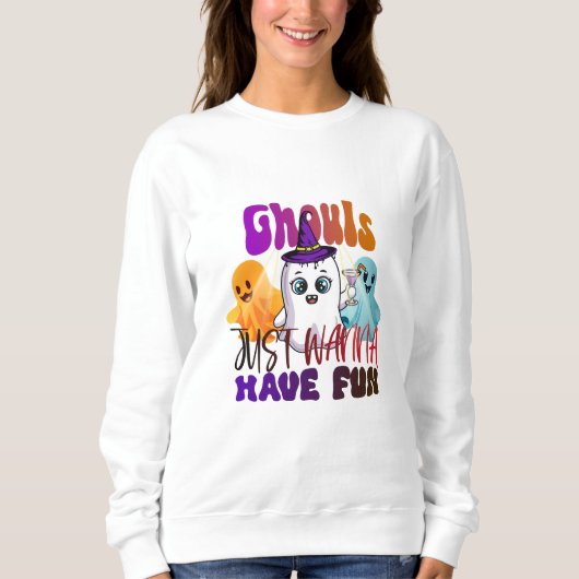 Ghouls Just Wanna Have Fun T-Shirt sweatshirt (Voorkant)