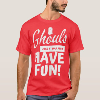 Ghouls wil gewoon een grappige vrouw hebben, meisj t-shirt