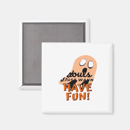 Ghouls wil gewoon plezier hebben slogan citaat magneet (Voorkant / Achterkant)