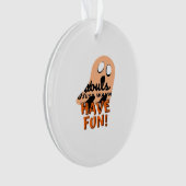Ghouls wil gewoon plezier hebben slogan citaat ornament (voorkant)