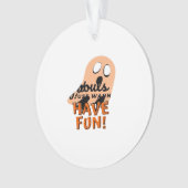 Ghouls wil gewoon plezier hebben slogan citaat ornament (voorkant)