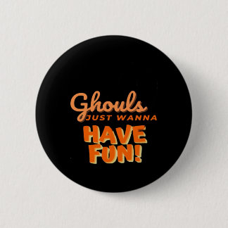 Ghouls wil gewoon vun hebben ronde button 5,7 cm