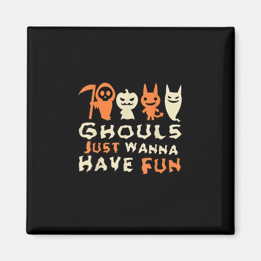 Ghouls willen gewoon een grappige slogan hebben magneet (Voorkant)