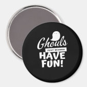 Ghouls willen gewoon een leuke klassieke slogan he magneet (Voorkant / Achterkant)