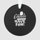 Ghouls willen gewoon een leuke klassieke slogan he ornament (voorkant)
