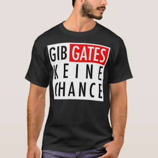 Gib Gates Keine Chance T-shirt