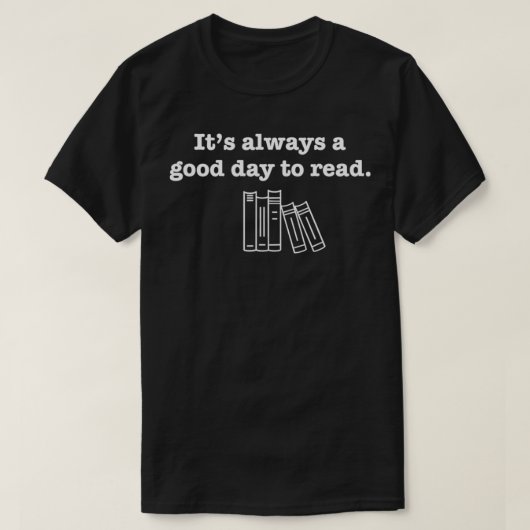 Gift for Avid Book Reader  ITS ALWAYS A GOOD DAY T T-shirt (Design voorkant)