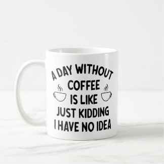 Gift For Coffee Lover, A Day without Coffee        Koffiemok