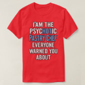 Gift For Pastry Chefs Psychotic T-shirt (Design voorkant)