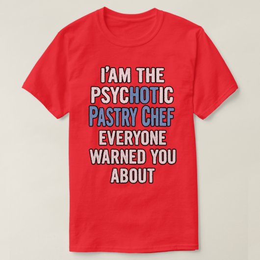 Gift For Pastry Chefs Psychotic T-shirt (Design voorkant)