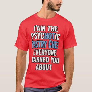 Gift For Pastry Chefs Psychotic T-shirt