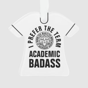 Gift for Teacher/Professor Academic Badass tweezij Ornament