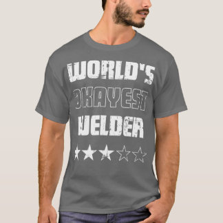 Gifts for Welders Worlds Okayest Welder T-shirt