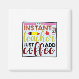 Gifts Teacher Instant Teaccher Just Add Coffee Magneet