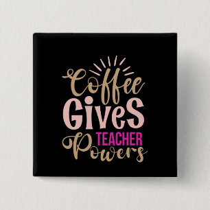 Gifts Teacher   Koffie geeft leraren bevoegdheden Vierkante Button 5,1 Cm