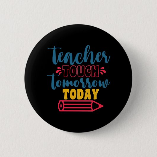 Gifts Teacher Teacher Touch Tomorrow Today Ronde Button 5,7 Cm (Voorkant)