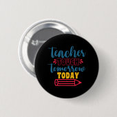 Gifts Teacher Teacher Touch Tomorrow Today Ronde Button 5,7 Cm (Voorkant /achterkant)