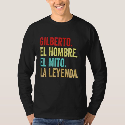 Gilberto El Hombre El Mito La Leyenda Regalo Para T-shirt (Voorkant)