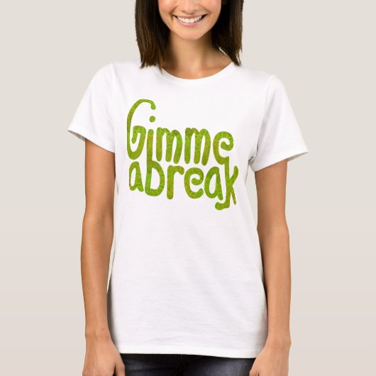 Gimme A Break T-shirt (Voorkant)