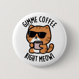 Gimme Coffee Right Meow Funny Cat Pun Ronde Button 5,7 Cm