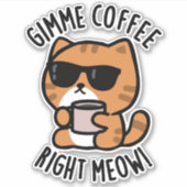 Gimme Coffee Right Meow Funny Cat Pun Sticker (Voorkant)