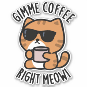 Gimme Coffee Right Meow Funny Cat Pun Sticker