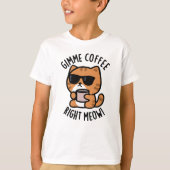 Gimme Coffee Right Meow Funny Cat Pun T-shirt (Voorkant)