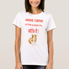 Gimme Coffee! T-shirt