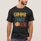 Gimme Dat Rolls Cinnamon Roll Ironic Hobby Chef T-shirt (Voorkant)