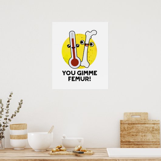 Gimme Femur Funny Anatomy Bone Pun Poster (Keuken)