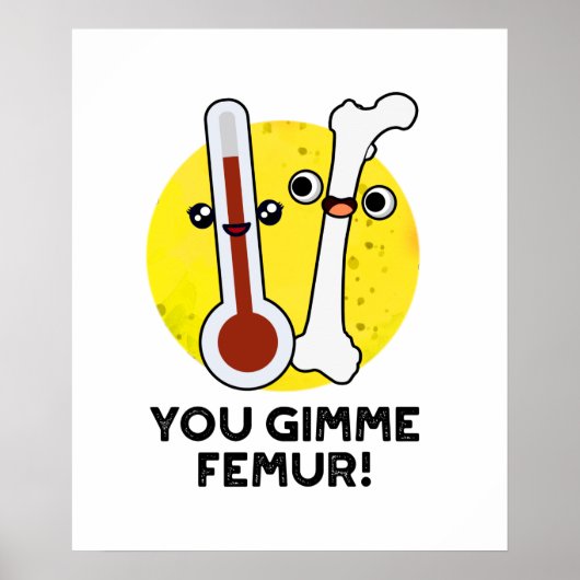 Gimme Femur Funny Anatomy Bone Pun Poster (Voorkant)