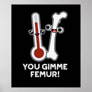 Gimme Femur Funny Song Bone Pun Dark BG Poster