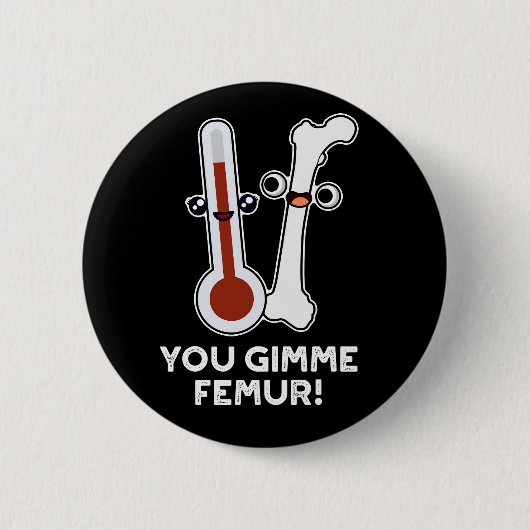 Gimme Femur Funny Song Bone Pun Dark BG Ronde Button 5,7 Cm (Voorkant)