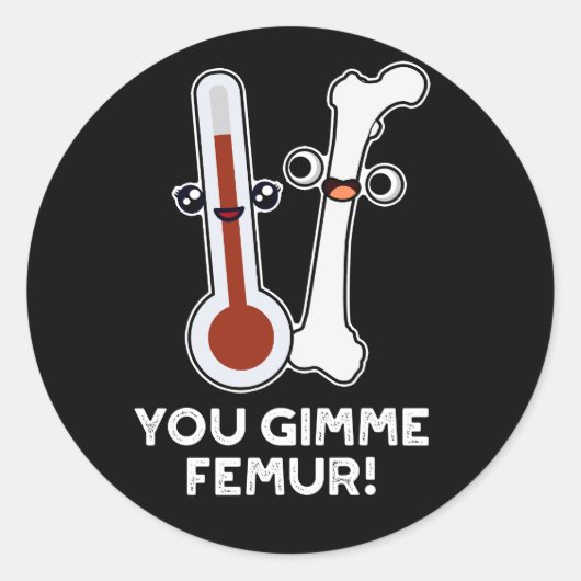 Gimme Femur Funny Song Bone Pun Dark BG Ronde Sticker (Voorkant)